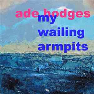 Ade Hodges - My Wailing Armpits Album