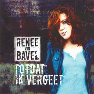 Renée van Bavel - Totdat Ik Vergeet Album