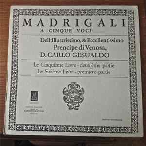 Carlo Gesualdo, Quintetto Vocale Italiano - Madrigali A Cinque Voci, Dell Illustrissimo,& Eccellentissimo Precipe Di Venosa, D.Carlo Gesualdo - Le Cinquième Livre - 2ème Partie - Le Sixième Livre - 1ère Partie Album