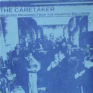The Caretaker - Selected Memories From The Haunted Ballroom Album
