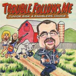 Junior Sisk & Ramblers Choice - Trouble Follows Me Album