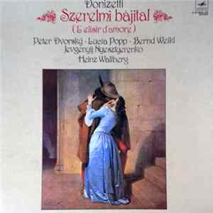 Donizetti, Peter Dvorský, Lucia Popp, Bernd Weikl, Jevgenyij Nyesztyerenko, Heinz Wallberg - Szerelmi Bájital / L'Elisir D'Amore Album