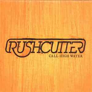 Rushcutter - Call High Water Album