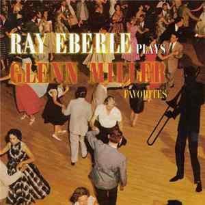 Ray Eberle - Ray Eberle Plays Glenn Miller Favorites Album