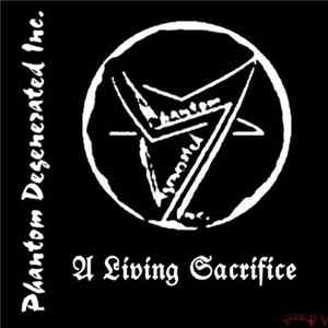 Phantom Degenerated Inc. - A Living Sacrifice Album