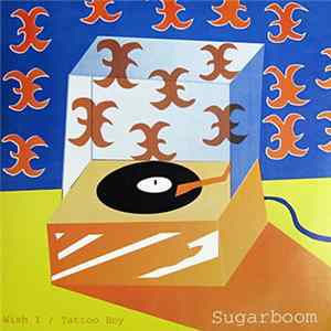 Sugarboom - Wish I / Tattoo Boy Album