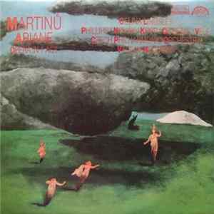 Martinů - Celina Lindsley, Phillips, Novák, Kopp, Doležal, Vele, Czech Philharmonic Orchestra, Václav Neumann - Ariane (Opera In 1 Act) Album