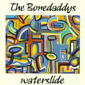 The Bonedaddys - Waterslide Album