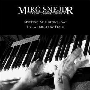 Miro Snejdr - Herr Lounge Corps - Spitting At Pigeons + Live At Moscow Teatr Album