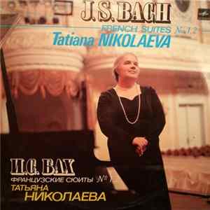 Johann Sebastian Bach - Tatiana Nikolaeva - French Suites Nos. 1, 2 = Французские Сюиты № 1, 2 Album