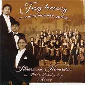 Jacek Szymański, Adam Zdunikowski, Leszek Świdziński, Jan Miłosz Zarzycki, Filharmonia Kameralna im. Witolda Lutosławskiego w Łomży - Trzej tenorzy w nadwiślańskim grodzie Album