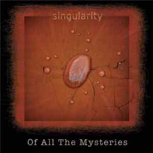 Singularity - Of All The Mysteries Album