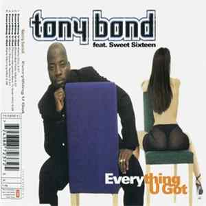 Tony Bond Feat. Sweet Sixteen - Everything U Got Album