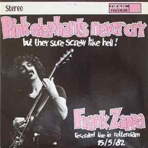 Frank Zappa - Pink Elephants Never Cry But They Sure Screw Like Hell ! Album