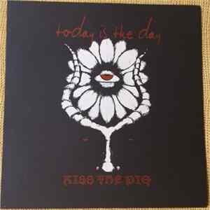 Today Is The Day - Kiss The Pig Album