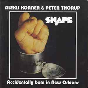 Snape Featuring Alexis Korner & Peter Thorup - Accidentally Born In New Orleans Album