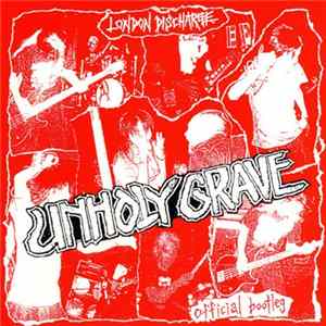 Unholy Grave / Gorgonized Dorks - London Discharge EP (Official Bootleg) / Gorgonized Dorks Album