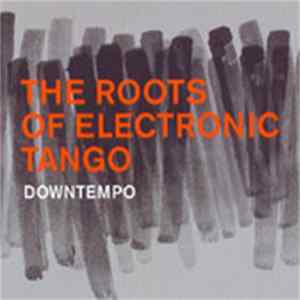 Various - The Roots Of Electronic Tango (Downtempo) Album