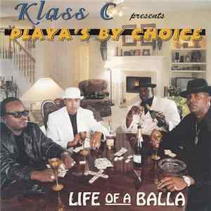 Klass C Presents Playa's By Choice - Life Of A Balla Album