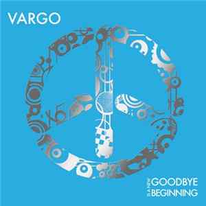 Vargo - Goodbye Is A New Beginning Album