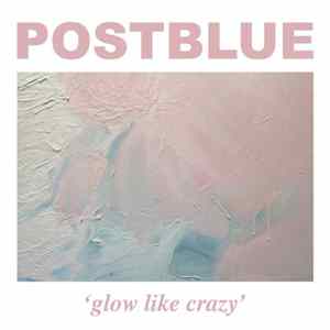 Postblue - Glow Like Crazy Album