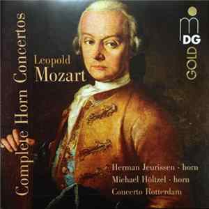 Leopold Mozart - Michael Höltzel, Herman Jeurissen, Vincent Lévesque , Lenno de Ruijter, Concerto Rotterdam - Complete Horn Concertos Album