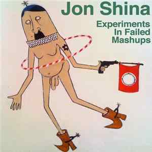 Jon Shina - Experiments in Failed Mashups (Mashup Album) Album