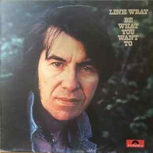 Link Wray - Be What You Want To Album