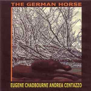 Eugene Chadbourne, Andrea Centazzo - The German Horse Album