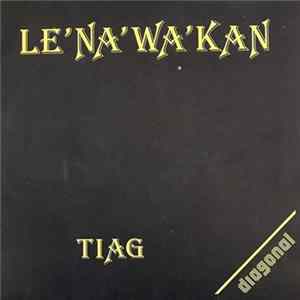 Tiag - Le'Na'Wa'Kan Album