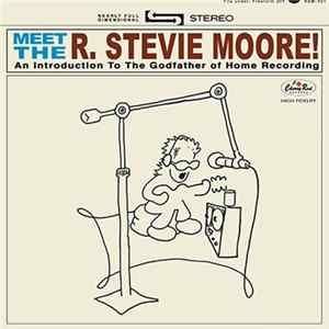 R. Stevie Moore - Meet The R. Stevie Moore! An Introduction To The Godfather Of Home Recording Album