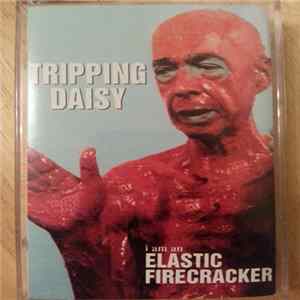 Tripping Daisy - I Am An Elastic Firecracker Album