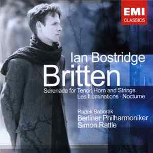 Britten - Ian Bostridge, Radek Baborák, Berliner Philharmoniker, Simon Rattle - Serenade For Tenor, Horn And Strings / Les Illuminations / Nocturne Album
