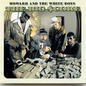 Howard & The White Boys - The Big $core Album