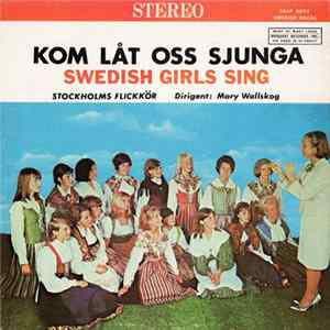 Stockholms Flickkör, Mary Wallskog - Kom Låt Oss Sjunga (Swedish Girls Sing) Album