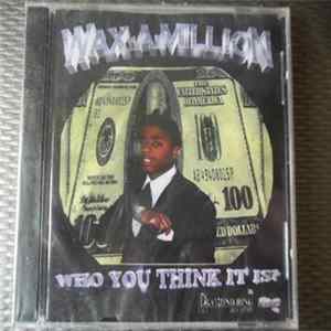 Wax-A-Million - Who You Think It Is Album