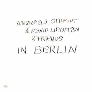 Andreas Schmidt & Dave Liebman & Friends - In Berlin Album