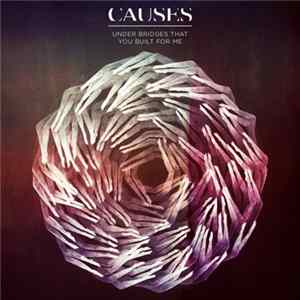 Causes - Under Bridges That You Built For Me Album