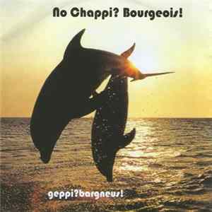 No Chappi? Bourgeois! - Geppi?Bargneus! Album