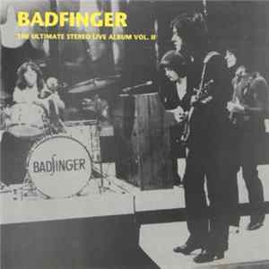 Badfinger - The Ultimate Stereo Live Album Vol. II Album