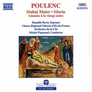 Poulenc, Danielle Borst, Chœur Régional Vittoria D'Ile De France, Orchestre De La Cité, Michel Piquemal - Stabat Mater • Gloria • Litanies À La Viegre Noire Album