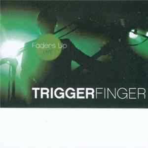 Triggerfinger - Faders Up Live Album