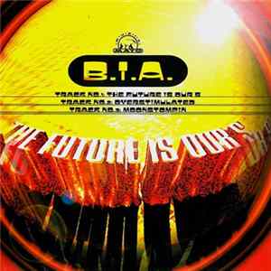 B.I.A. - The Future Is Ours Album