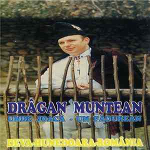 Drâgan Muntean - Unde Joacâ - Un Pâdurean (Deva-Hunedoara-România) Album