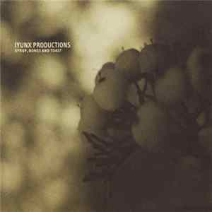 Iyunx Productions - Syrup, Bones And Toast Album