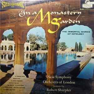Albert W. Ketèlbey, The New Symphony Orchestra Of London, Robert Sharples - In A Monastery Garden The Immortal Works Of Albert W. Ketèlbey Album