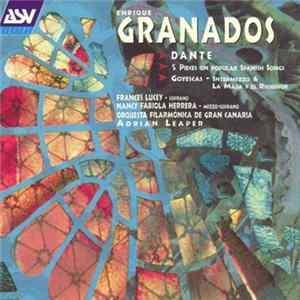 Enrique Granados, Frances Lucey, Nancy Fabiola Herrera, Orquesta Filarmónica De Gran Canaria, Adrian Leaper - Dante; 5 Pieces On Popular Spanish Songs; Goyescas Album