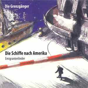 Die Grenzgänger - Die Schiffe Nach Amerika (Emigrantenlieder) Album
