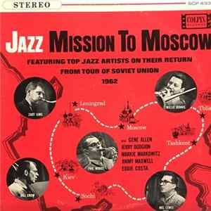 Zoot Sims, Phil Woods, Bill Crow, Willie Dennis, Mel Lewis - Jazz Mission To Moscow (Featuring Top Jazz Artists On Their Return From Tour Of Soviet Union 1962) Album