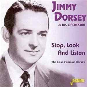 Jimmy Dorsey & His Orchestra - Stop, Look And Listen: The Less Familiar Dorsey Album
